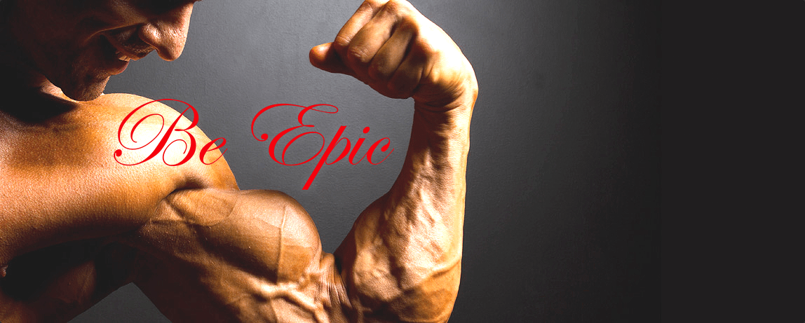 A muscular individual flexes their arm against a dark background, emphasizing strength. The text "Be Epic" overlays the image, inspiring motivation.